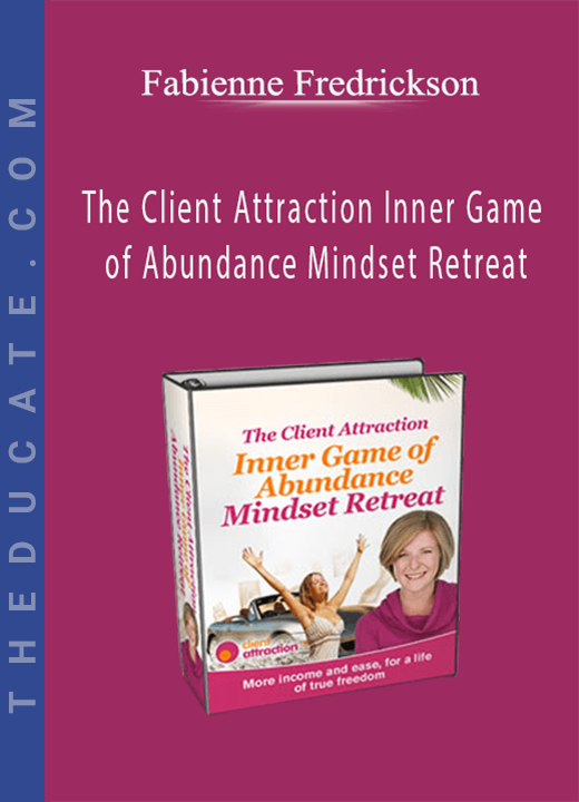 Fabienne Fredrickson - The Client Attraction Inner Game of Abundance Mindset Retreat