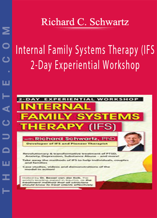 Richard C. Schwartz - Internal Family Systems Therapy (IFS). 2-Day Experiential Workshop
