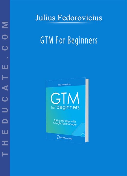 Julius Fedorovicius - GTM For Beginners