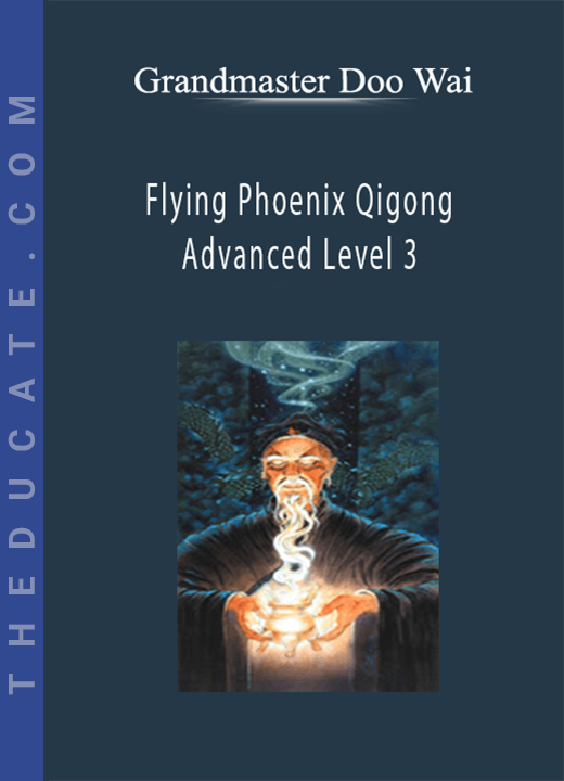 Flying Phoenix Qigong Advanced Level 3 - Grandmaster Doo Wai
