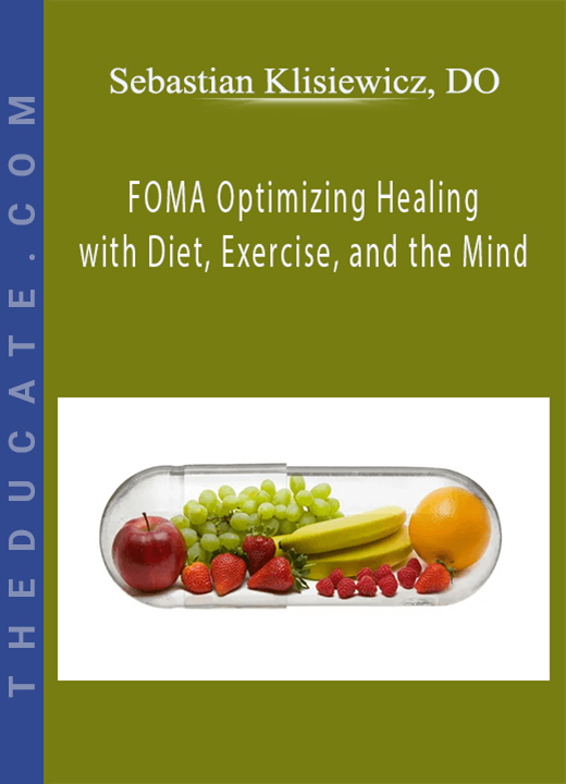 FOMA Optimizing Healing with Diet, Exercise, and the Mind - Sebastian Klisiewicz, DO
