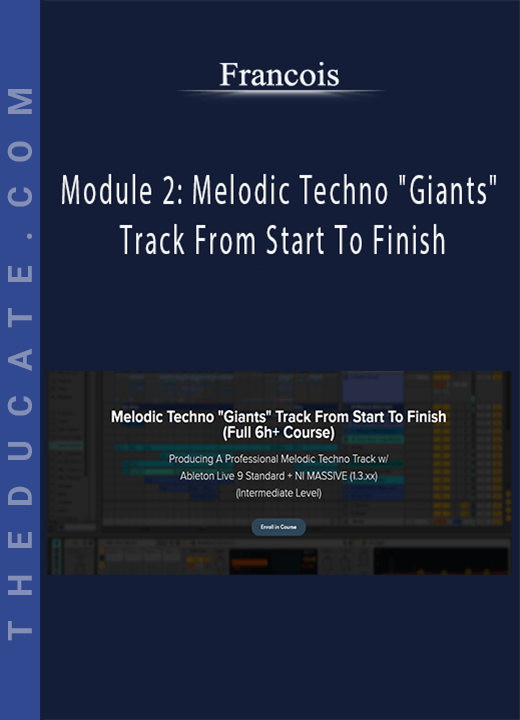 Francois - Module 2: Melodic Techno “Giants” Track From Start To Finish