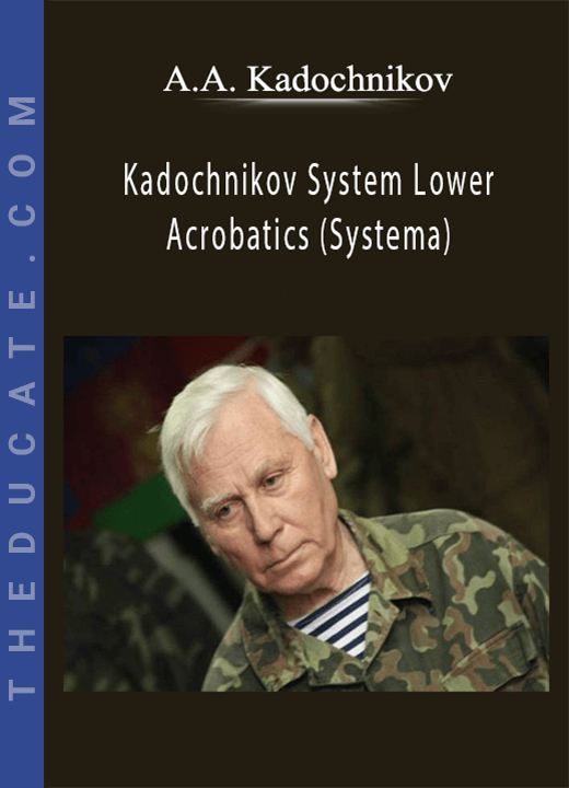A.A. Kadochnikov - Kadochnikov System Lower Acrobatics (Systema)