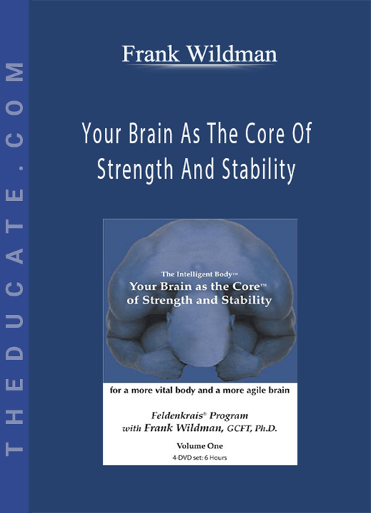 Frank Wildman - Your Brain As The Core Of Strength And Stability
