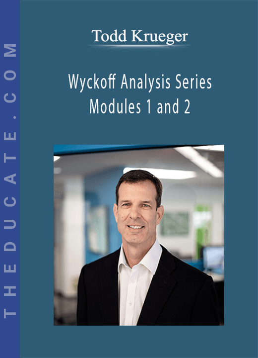 Todd Krueger - Wyckoff Analysis Series Modules 1 and 2