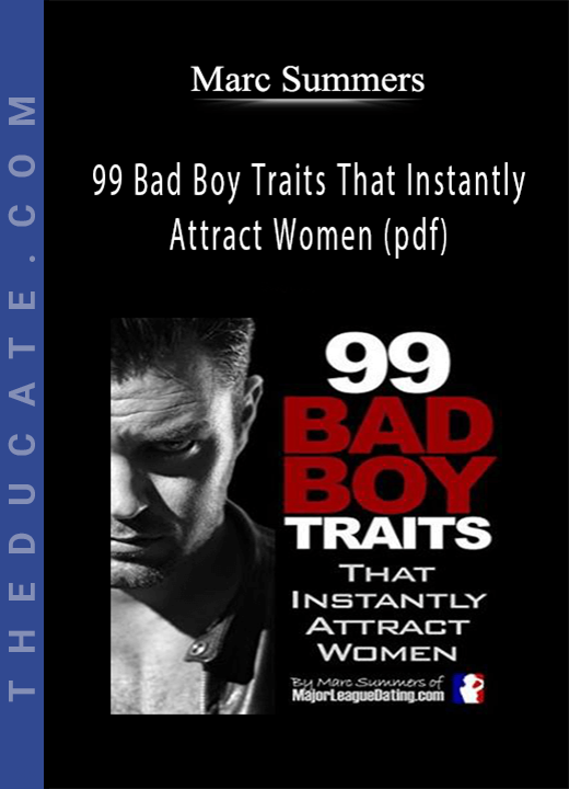 Marc Summers - 99 Bad Boy Traits That Instantly Attract Women (pdf)