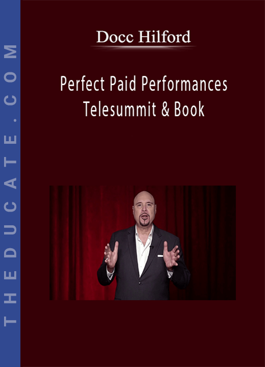 Docc Hilford - Perfect Paid Performances Telesummit & Book