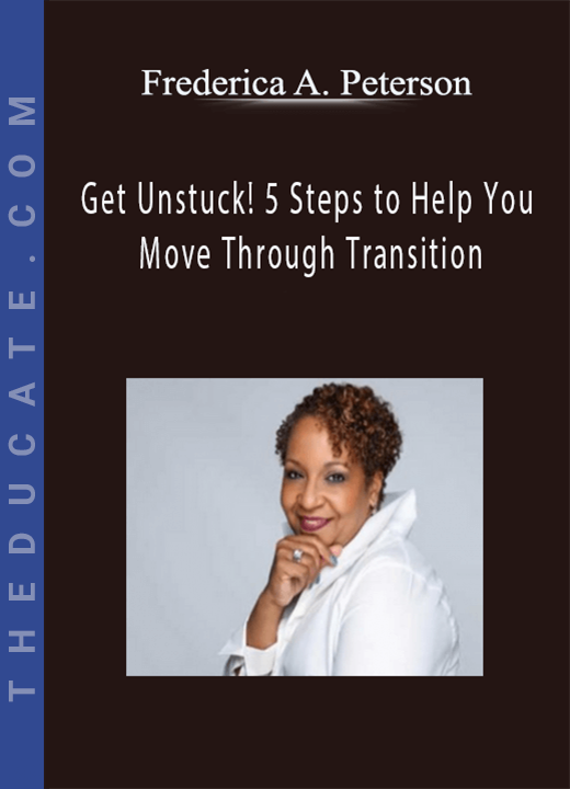 Frederica A. Peterson - Get Unstuck! 5 Steps to Help You Move Through Transition