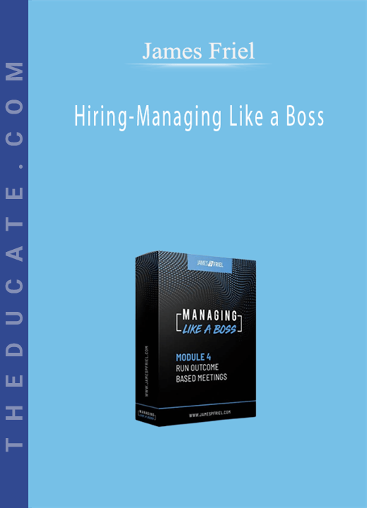 James Friel - Hiring-Managing Like a Boss