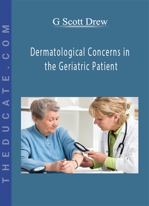 G Scott Drew - Dermatological Concerns in the Geriatric Patient