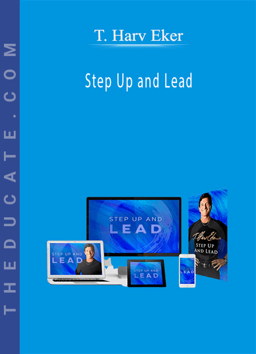 T. Harv Eker - Step Up and Lead