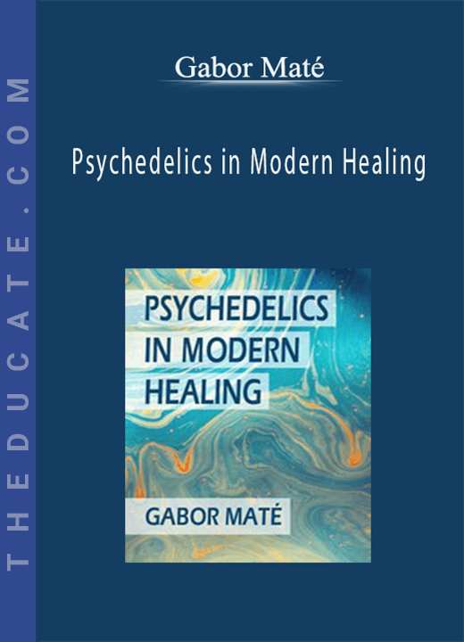Gabor Maté - Psychedelics in Modern Healing