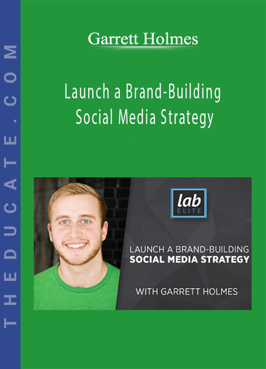 Garrett Holmes - Launch a Brand-Building Social Media Strategy