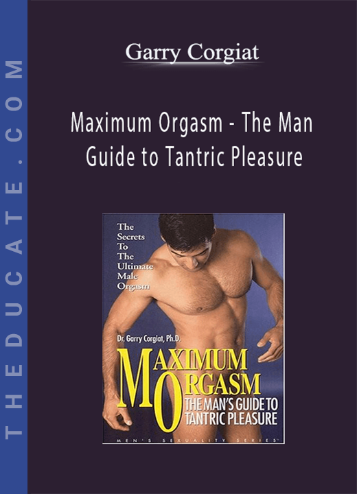 Garry Corgiat - Maximum Orgasm - The Man Guide to Tantric Pleasure