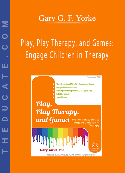 Gary G. F. Yorke - Play, Play Therapy, and Games: Engage Children in Therapy