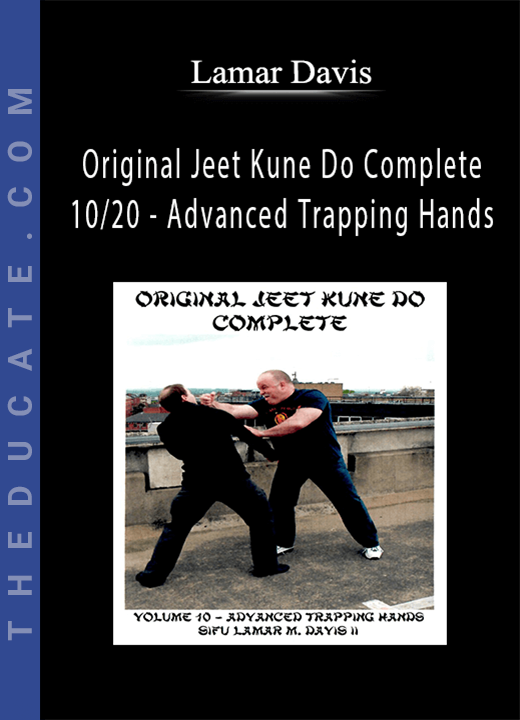Lamar Davis - Original Jeet Kune Do Complete 10/20 - Advanced Trapping Hands