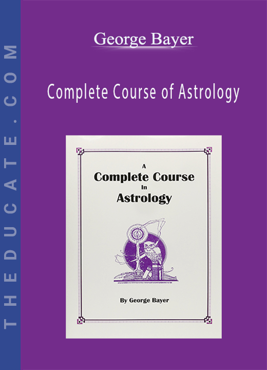 George Bayer - Complete Course of Astrology