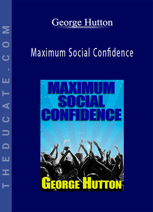 George Hutton - Maximum Social Confidence
