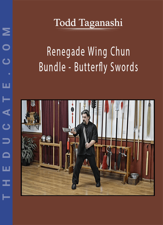 Todd Taganashi - Renegade Wing Chun - Bundle - Butterfly Swords