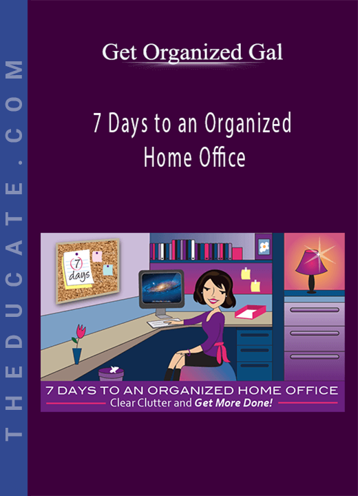 Get Organized Gal - 7 Days to an Organized Home Office