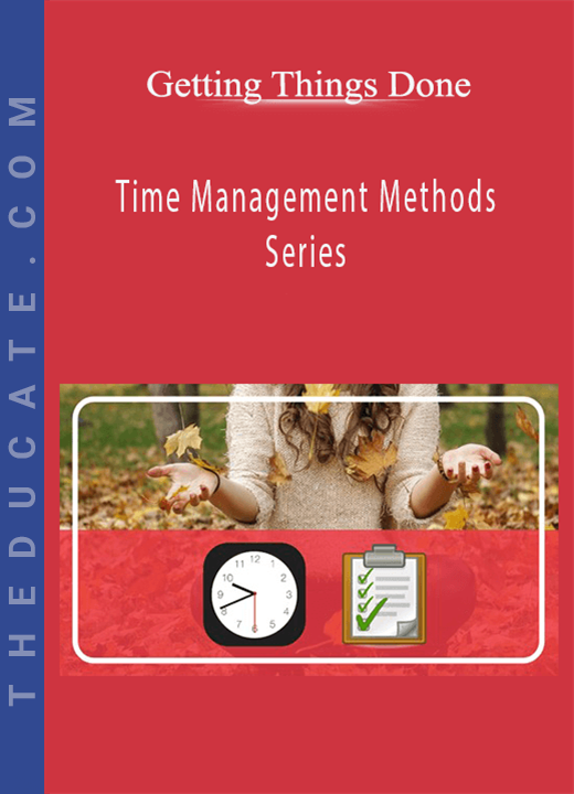 Getting Things Done - Time Management Methods Series