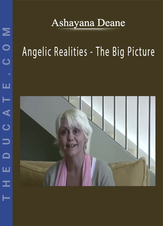Ashayana Deane - Angelic Realities - The Big Picture