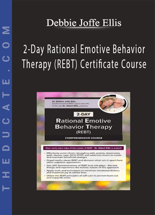 2-Day Rational Emotive Behavior Therapy (REBT) Certificate Course - Debbie Joffe Ellis