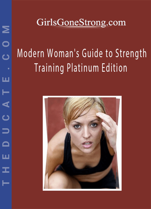 GirlsGoneStrong.com - Modern Woman’s Guide to Strength Training Platinum Edition