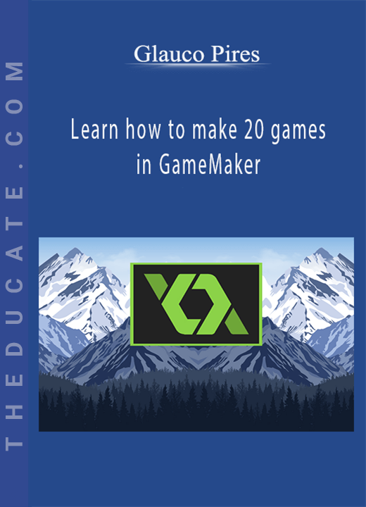 Glauco Pires - Learn how to make 20 games in GameMaker