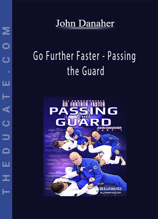 Go Further Faster - Passing the Guard by John Danaher