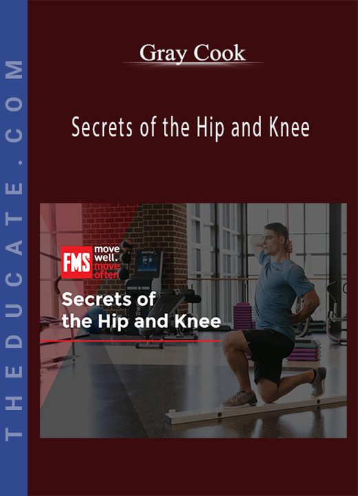Gray Cook - Secrets of the Hip and Knee