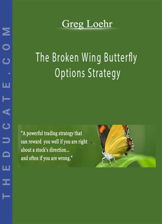 Greg Loehr - The Broken Wing Butterfly Options Strategy