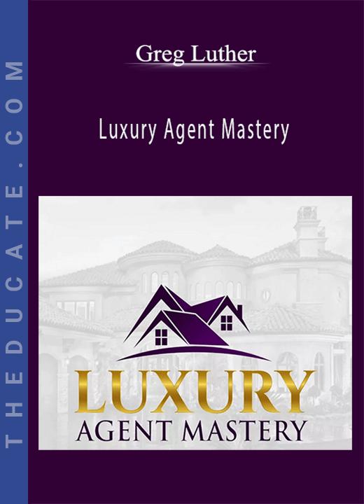 Greg Luther - Luxury Agent Mastery