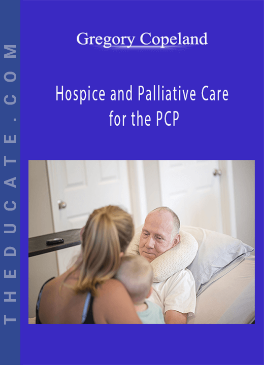 Gregory Copeland - Hospice and Palliative Care for the PCP