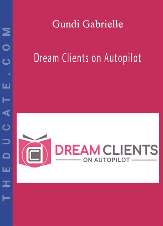 Gundi Gabrielle - Dream Clients on Autopilot
