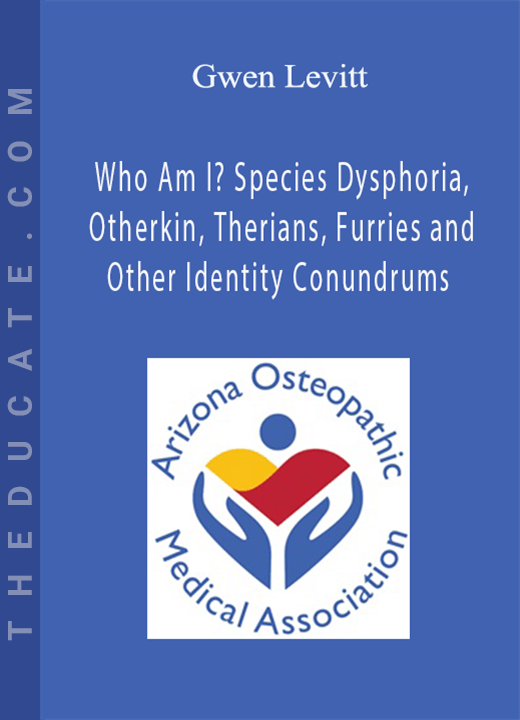 Gwen Levitt - Who Am I? Species Dysphoria, Otherkin, Therians, Furries and Other Identity Conundrums
