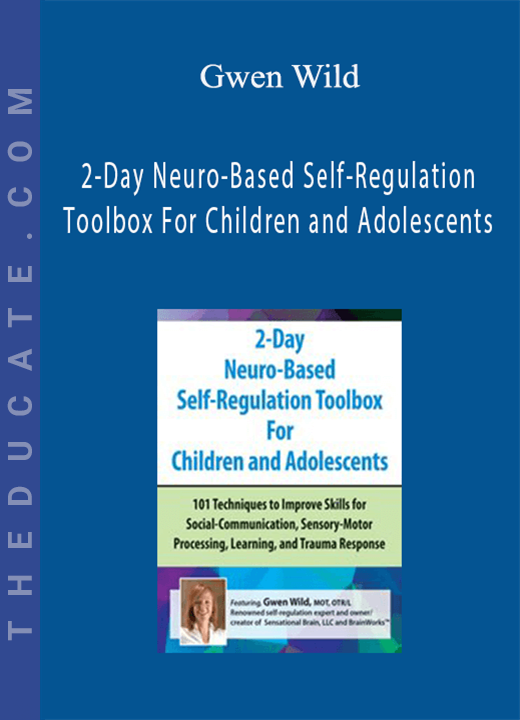 Gwen Wild - 2-Day Neuro-Based Self-Regulation Toolbox For Children and Adolescents