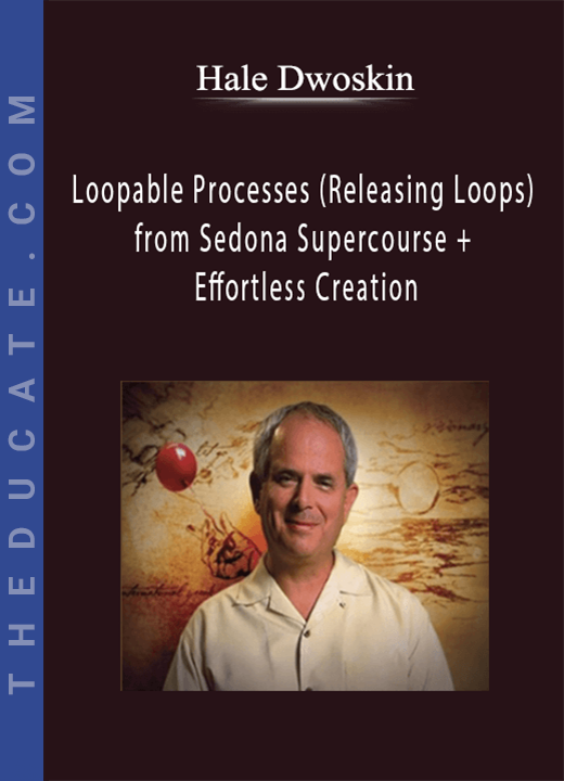 Hale Dwoskin - Loopable Processes (Releasing Loops) from Sedona Supercourse + Effortless Creation