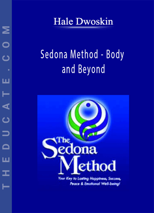 Hale Dwoskin - Sedona Method - Body and Beyond