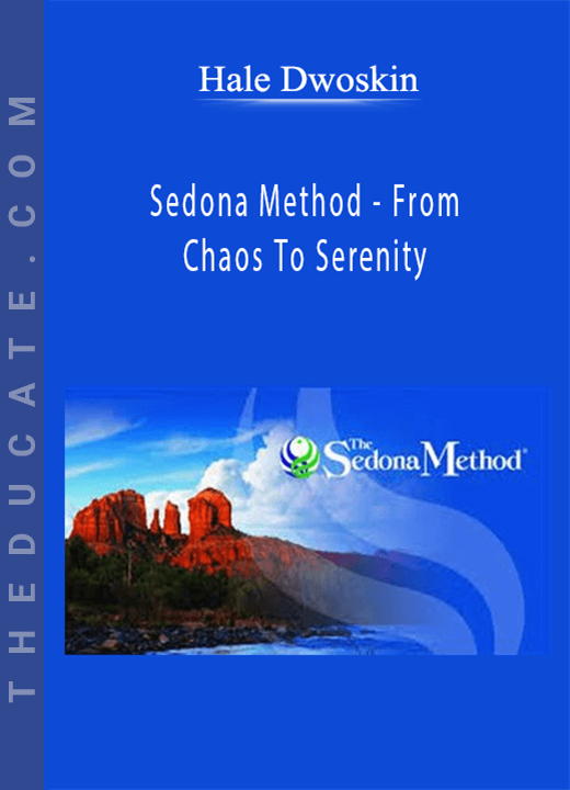 Hale Dwoskin - Sedona Method - From Chaos To Serenity