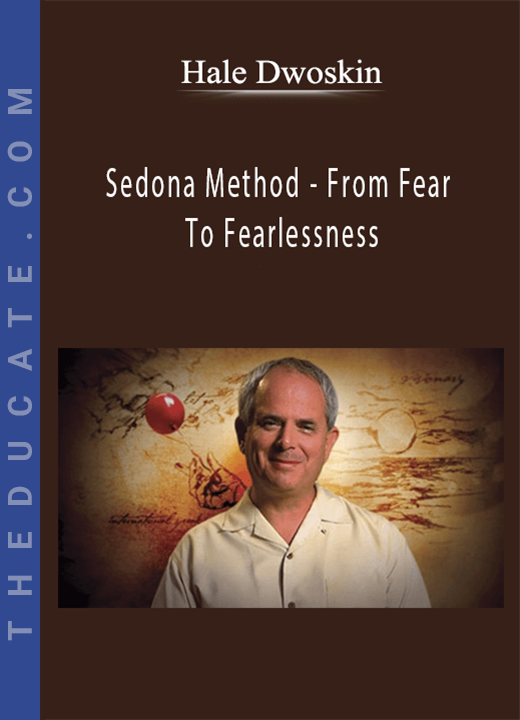 Hale Dwoskin - Sedona Method - From Fear To Fearlessness