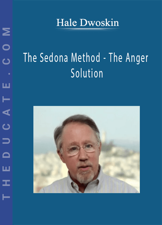 Hale Dwoskin - The Sedona Method - The Anger Solution