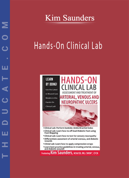 Hands-On Clinical Lab: Assessment and Treatment of Arterial, Venous and Neuropathic Ulcers - Kim Saunders