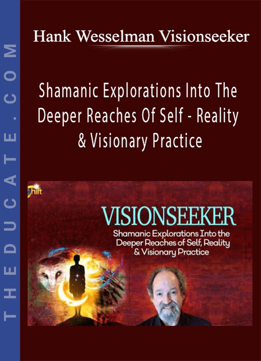 Hank Wesselman Visionseeker - Shamanic Explorations Into The Deeper Reaches Of Self - Reality & Visionary Practice