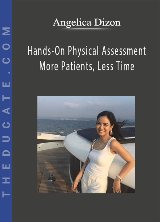 Hands-On Physical Assessment: More Patients, Less Time - Angelica Dizon