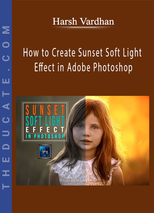 Harsh Vardhan - How to Create Sunset Soft Light Effect in Adobe Photoshop