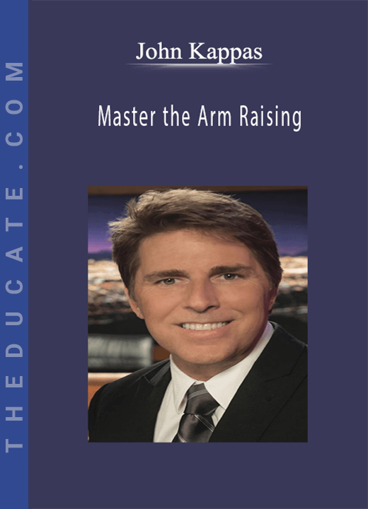 John Kappas - Master the Arm Raising