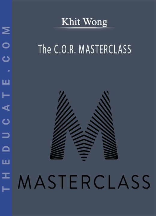 Khit Wong - The C.O.R. MASTERCLASS