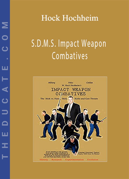 Hock Hochheim - S.D.M.S. Impact Weapon Combatives
