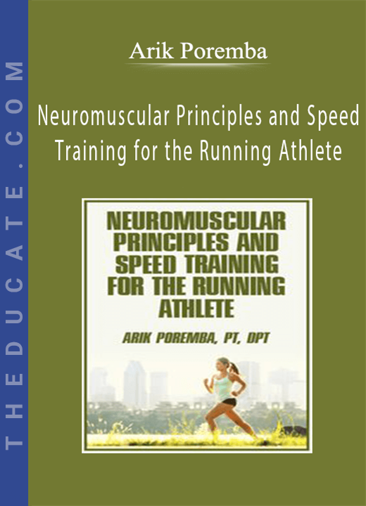 Neuromuscular Principles and Speed Training for the Running Athlete - Arik Poremba